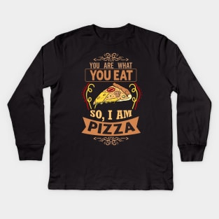 You are what you eat. So, I'm Pizza Funny Pizza Lover Gift Kids Long Sleeve T-Shirt